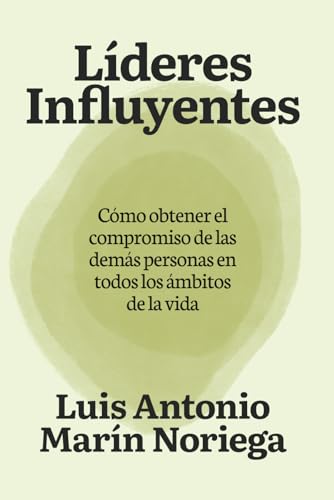 Líderes Influyentes: Cómo obtener el compromiso de las demás personas en todos los ámbitos de la vida von Independently published