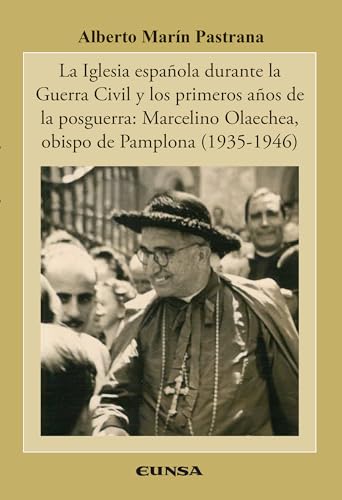 La iglesia española durante la Guerra Civil y los primeros años de la posguerra: Marcelino Olaechea, (Historia de la Iglesia) von EUNSA. EDICIONES UNIVERSIDAD DE NAVARRA, S.A.
