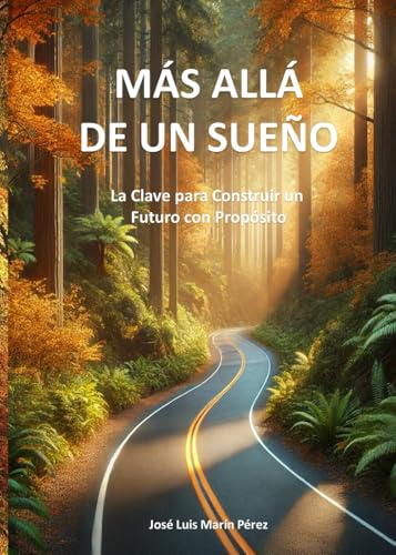 Más Allá de un Sueño: La Clave para Construir un Futuro con Propósito von Marín Pérez, José Luis
