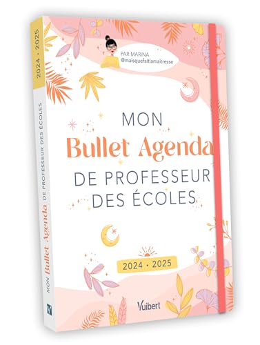 Mon Bullet Agenda de professeur des écoles 2024/2025: Le bullet agenda idéal pour une année riche et équilibrée ! von VUIBERT