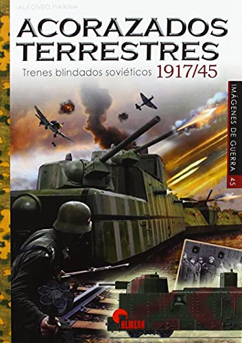 ACORAZADOS TERRESTRES: TRENES BLINDADOS SOVIETICOS 1917-1945 (IMAGENES DE GUERRA, Band 45)