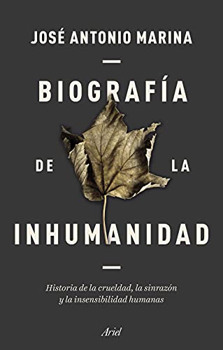 Biografía de la inhumanidad: Historia de la crueldad, la sinrazón y la insensibilidad humanas (Ariel) von Editorial Ariel