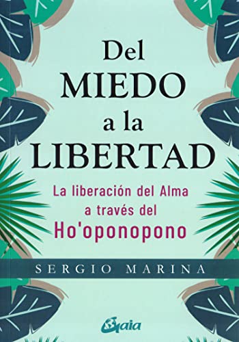 Del miedo a la libertad: La liberación del alma a través del Ho'oponopono (Espiritualidad) von Gaia Ediciones