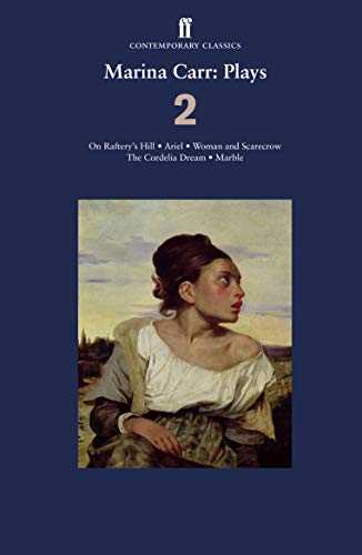 Marina Carr: Plays 2: On Raftery's Hill; Ariel; Woman and Scarecrow; The Cordelia Dream; Marble von Faber & Faber