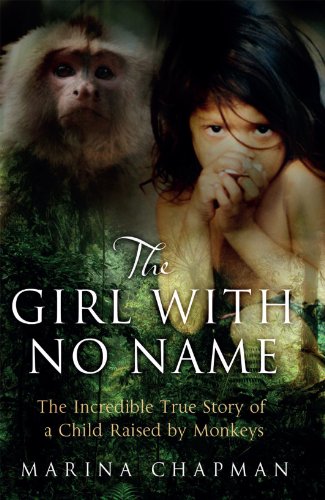 The Girl with No Name: The Incredible True Story of a Child Raised by Monkeys von Mainstream Publishing