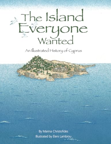 The Island Everyone Wanted: An illustrated history of Cyprus The Island Everyone Wanted: An illustrated history of Cyprus