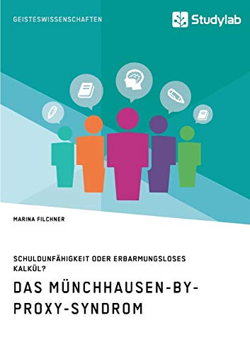 Das Münchhausen-by-proxy-Syndrom: Schuldunfähigkeit oder erbarmungsloses Kalkül? Das Münchhausen-by-proxy-Syndrom: Schuldunfähigkeit oder erbarmungsloses Kalkül?
