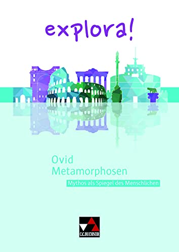 explora! / Ovid, Metamorphosen: Mythos als Spiegel des Menschlichen explora! / Ovid, Metamorphosen: Mythos als Spiegel des Menschlichen