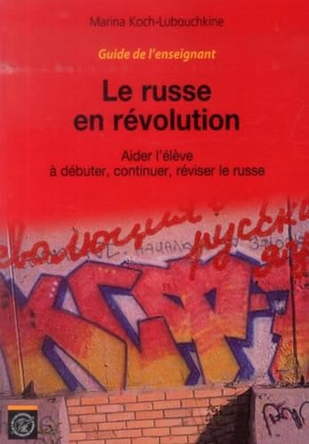 Le russe en révolution - Guide de l'enseignant: Aider l'élève à débuter, continuer, réviser le russe von ECOLE POLYTECH