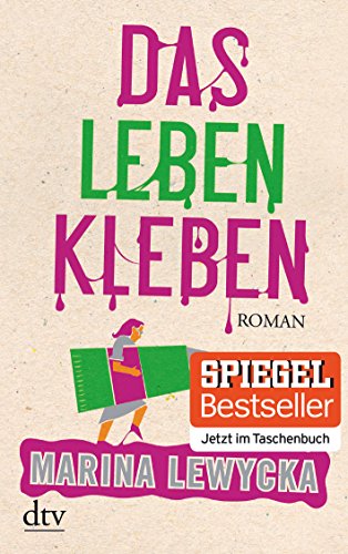 Das Leben kleben: Roman von dtv Verlagsgesellschaft