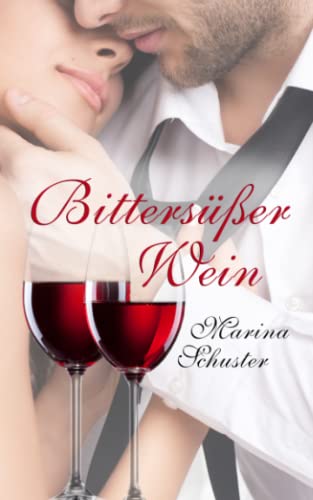 Bittersüßer Wein: Liebesroman Bittersüßer Wein: Liebesroman