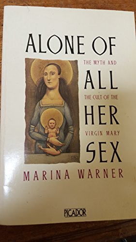 Alone Of All Her Sex: The Myth And Cult Of The Virgin Mary (Picador Books) von Picador