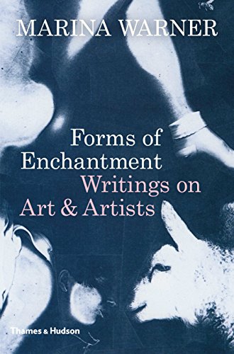 Forms of Enchantment: Writings on Art & Artists: Writings on Art and Artists