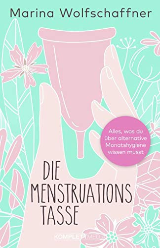 Die Menstruationstasse: Alles, was du über alternative Monatshygiene wissen musst von Komplett-Media GmbH