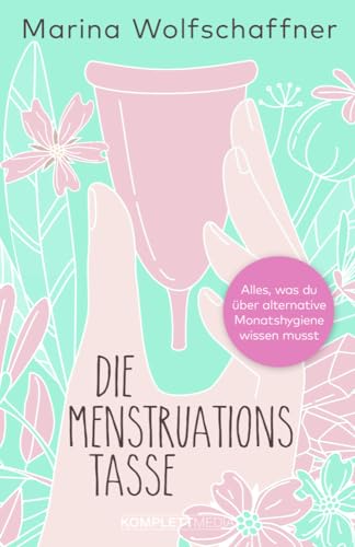 Die Menstruationstasse: Alles, was du über alternative Monatshygiene wissen musst von Komplett-Media GmbH