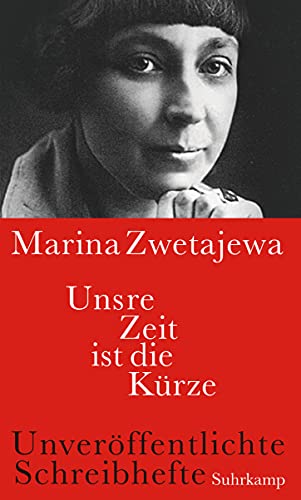 Unsre Zeit ist die Kürze: Unveröffentlichte Schreibhefte von Suhrkamp Verlag AG