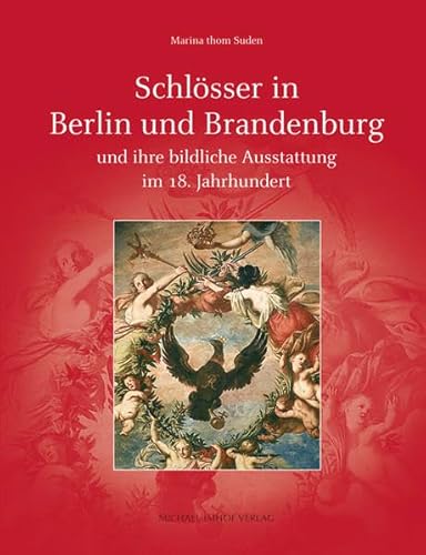 Schlösser in Berlin und Brandenburg und ihre bildliche Ausstattung im 18. Jahrhundert (Studien zur internationalen Architektur- und Kunstgeschichte) von Imhof, Petersberg