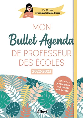 Mon Bullet Agenda de professeur des écoles 2022/2023: Cette année je m'organise et je prends soin de moi ! von VUIBERT