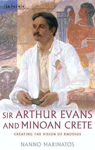 Sir Arthur Evans and Minoan Crete: Creating the Vision of Knossos von Bloomsbury