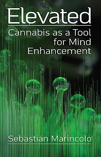 Elevated: Cannabis as a Tool for Mind Enhancement: Cannabis as a Tool for Mind Enhancement: Cannabis as a Tool for Mind Enhancement