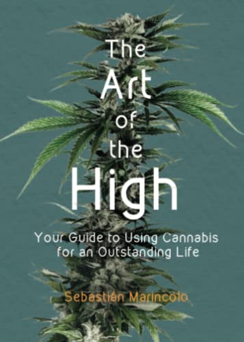 The Art of the High: Your Guide to Using Cannabis for an Outstanding Life von Dr. Sebastian Schulz