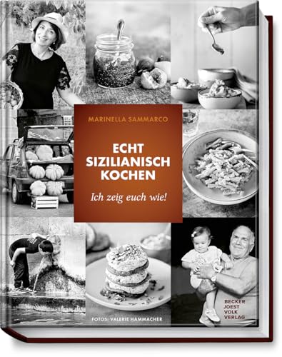 Echt sizilianisch kochen: Ich zeig' euch, wie! - Genießen wie in Sizilien: Rezepte, Geschichten und Tipps für mediterranen Genuss