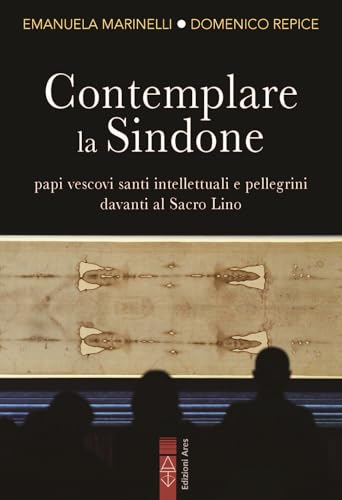 Contemplare la Sindone. Papi, vescovi, santi, intellettuali e pellegrini davanti al Sacro Lino (Sagitta) von Ares