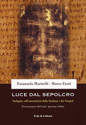 Luce dal Sepolcro. Indagine sull'autenticità della Sindone e dei Vangeli (Saggistica)