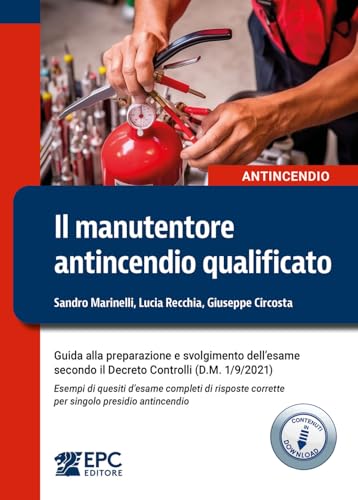 Il manutentore antincendio qualificato. Guida alla preparazione e svolgimento dell’esame secondo il Decreto Controlli (D.M. 1/9/2021). Esempi di ... corrette per singolo presidio antincendio von EPC