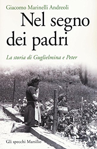 Nel segno dei padri. La storia di Guglielmina e Peter (Gli specchi) von Marsilio