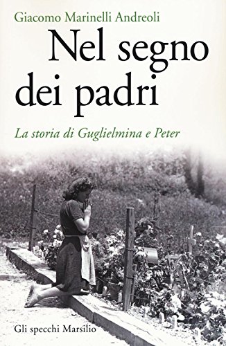 Nel segno dei padri. La storia di Guglielmina e Peter (Gli specchi)