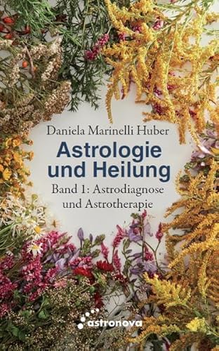 Astrologie und Heilung: Band 1: Astrodiagnose und Astrotherapie