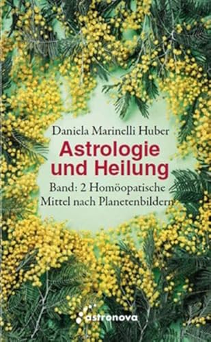 Astrologie und Heilung: Band 2: Homöopathische Mittel nach Planetenbildern
