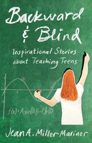 Backward and Blind: Inspirational Stories about Teaching Teens von Citrine Publishing