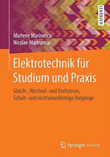 Elektrotechnik für Studium und Praxis: Gleich-, Wechsel- und Drehstrom, Schalt- und nichtsinusförmige Vorgänge