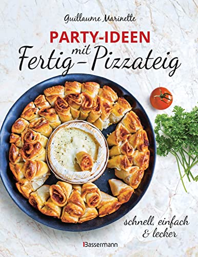 Party-Ideen mit Fertig-Pizzateig - Schnell, einfach, lecker!: Herzhafte & süße Rezepte. Schmeckt Groß & Klein. Garantiert! von Bassermann Verlag
