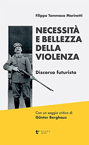 Necessità e bellezza della violenza. Discorso futurista. Ediz. critica (Versi) von VERSI