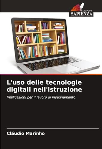 L'uso delle tecnologie digitali nell'istruzione: Implicazioni per il lavoro di insegnamento von Edizioni Sapienza