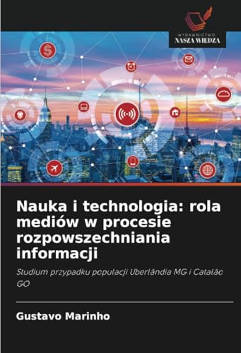 Nauka i technologia: rola mediów w procesie rozpowszechniania informacji: Studium przypadku populacji Uberlândia MG i Catalão GO von Wydawnictwo Nasza Wiedza
