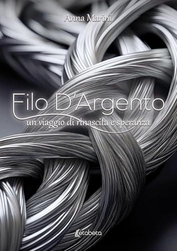 Filo d'argento. Un viaggio di rinascita e speranza Filo d'argento. Un viaggio di rinascita e speranza von EBS Print