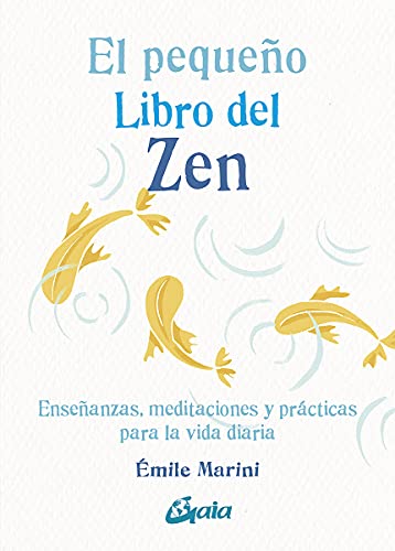 El pequeño libro del zen: Enseñanzas, meditaciones y prácticas para la vida diaria von Gaia Ediciones