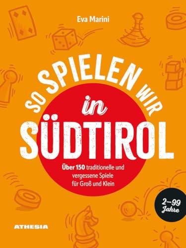 So spielen wir in Südtirol: Über 150 traditionelle und vergessene Spiele für Groß und Klein von Athesia-Tappeiner Verlag