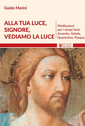 Alla luce Signore vediamo la luce. Meditazioni per i tempi forti. Avvento, Natale, Quaresima, Pasqua (Il respiro dell'anima)