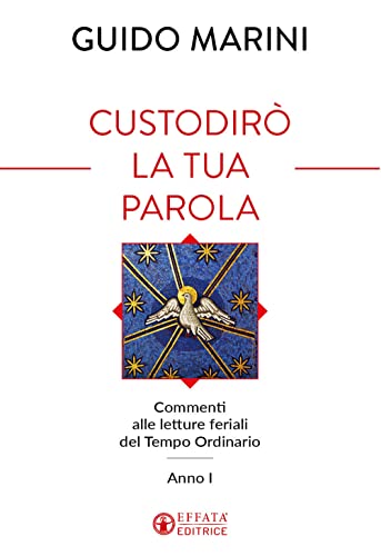 Custodirò la tua parola. Commenti alle letture feriali del tempo ordinario. Anno I (Il respiro dell'anima)