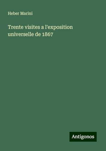 Trente visites a l'exposition universelle de 1867 von Antigonos Verlag