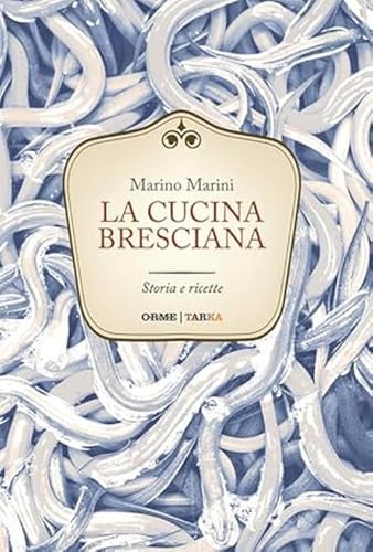 La cucina bresciana. Storia e ricette (Universolocale) von Tarka