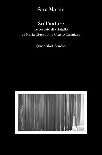 Sull'autore. Le foreste di cristallo di Maria Giuseppina Grasso Cannizzo von Quodlibet