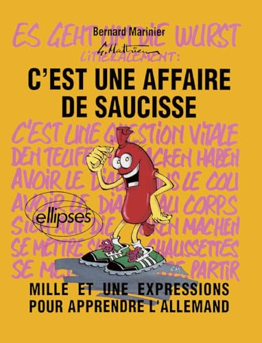 C'est une affaire de saucisse = es geht um die Wurst: Mille et une expressions pour apprendre l'allemand (1001 expressions) von ELLIPSES