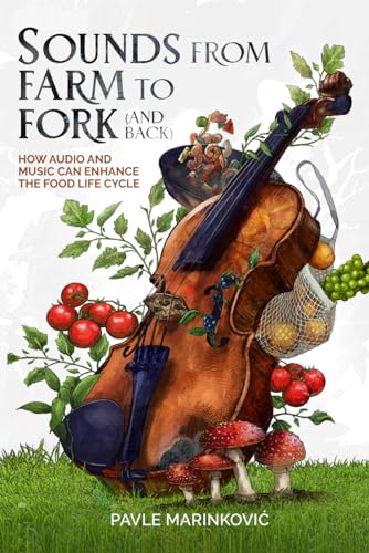 Sounds From Farm to Fork (And Back): How Audio and Music Can Enhance the Food Life Cycle