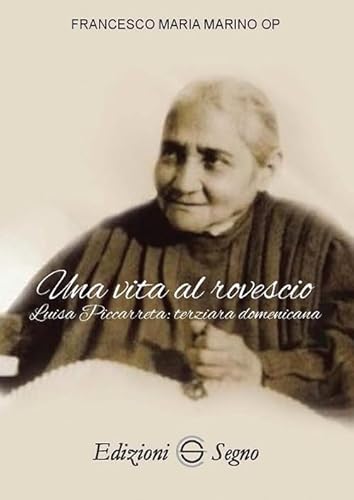 Una vita al rovescio. Luisa Piccarreta: terziaria domenicana von Edizioni Segno